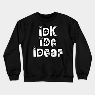 IDK IDC IDGAF Funny Groovy Sarcastic Crewneck Sweatshirt